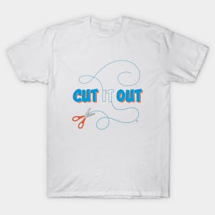 Cut It Out! T-Shirt